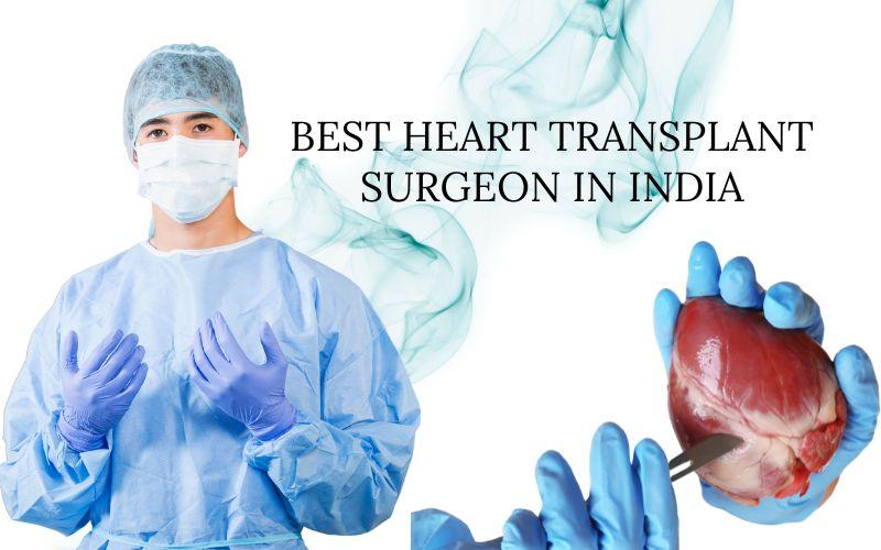 best heart transplant surgeon in india